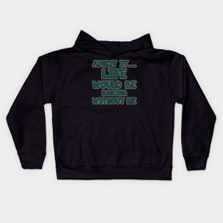 admit it.... life would be boring without me_vintage Kids Hoodie